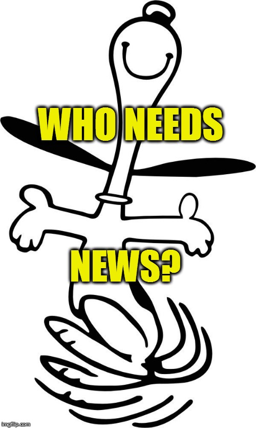 WHO NEEDS NEWS? | made w/ Imgflip meme maker