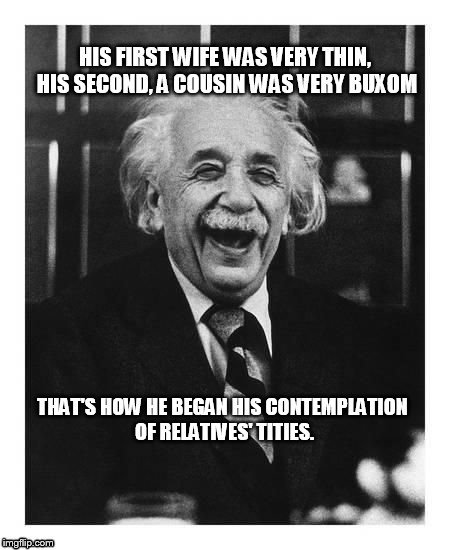 Einstein's theory of relatives titties. | image tagged in fun | made w/ Imgflip meme maker