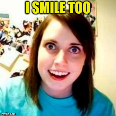 I SMILE TOO | made w/ Imgflip meme maker