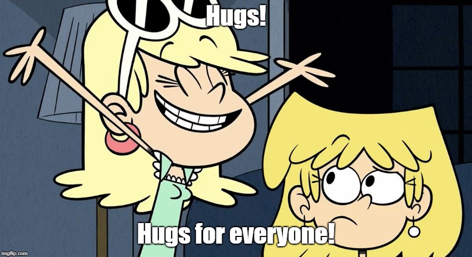 Hugs from Leni | Hugs! Hugs for everyone! | image tagged in the loud house | made w/ Imgflip meme maker