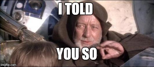 Obiwan | I TOLD YOU SO | image tagged in obiwan | made w/ Imgflip meme maker