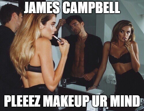 JAMES CAMPBELL; PLEEEZ MAKEUP UR MIND | made w/ Imgflip meme maker