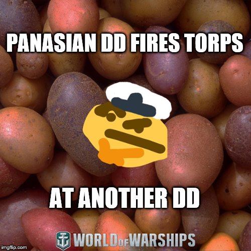World of Warships - Potato Thoughts | PANASIAN DD FIRES TORPS; AT ANOTHER DD | image tagged in world of warships - potato thoughts | made w/ Imgflip meme maker