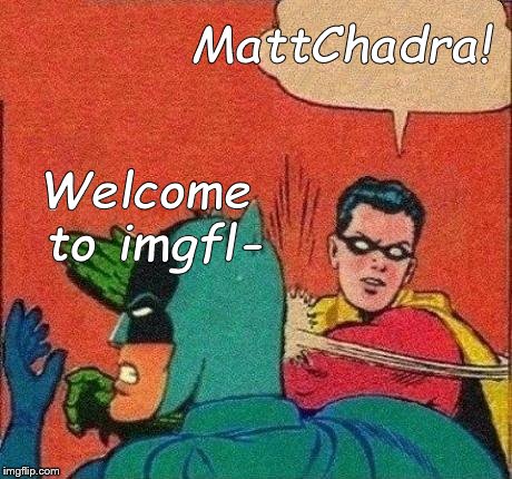 Robin Slaps Batman | Welcome to imgfl- MattChadra! | image tagged in robin slaps batman | made w/ Imgflip meme maker