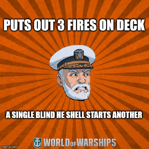 Can you feel the HEat Mr. Krabs? |  PUTS OUT 3 FIRES ON DECK; A SINGLE BLIND HE SHELL STARTS ANOTHER | image tagged in world of warships - captain mcgraw angry | made w/ Imgflip meme maker