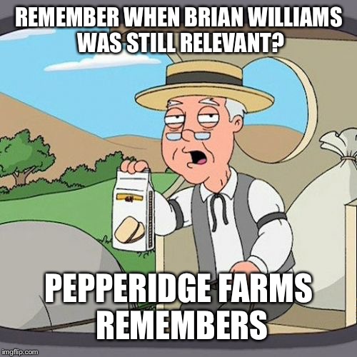 Lester Holt Farms Remembers | REMEMBER WHEN BRIAN WILLIAMS WAS STILL RELEVANT? PEPPERIDGE FARMS REMEMBERS | image tagged in memes,pepperidge farm remembers,lester holt,brian williams,nbc news | made w/ Imgflip meme maker