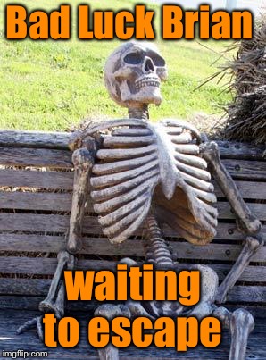 Waiting Skeleton Meme | Bad Luck Brian waiting to escape | image tagged in memes,waiting skeleton | made w/ Imgflip meme maker