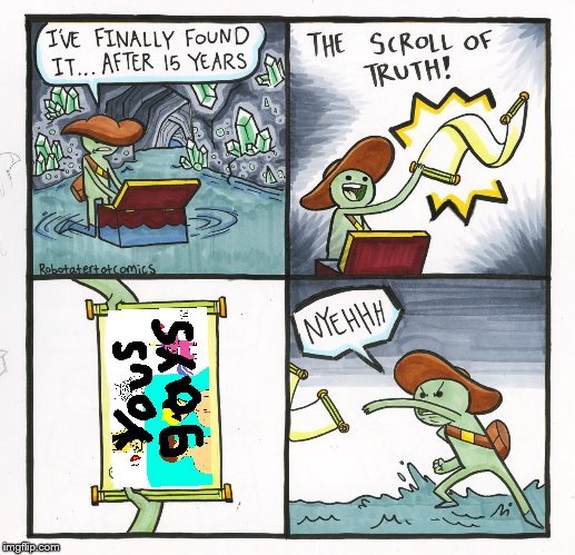 The Scroll Of Truth | image tagged in memes,the scroll of truth | made w/ Imgflip meme maker