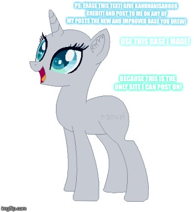 Base | PS: ERASE THIS TEXT! GIVE KANUNANISAN808 CREDIT! AND POST TO ME ON ANY OF MY POSTS THE NEW AND IMPROVED BASE YOU DREW! USE THIS BASE I MADE! BECAUSE THIS IS THE ONLY SITE I CAN POST ON! | image tagged in pony,base artkanunanisan808 | made w/ Imgflip meme maker