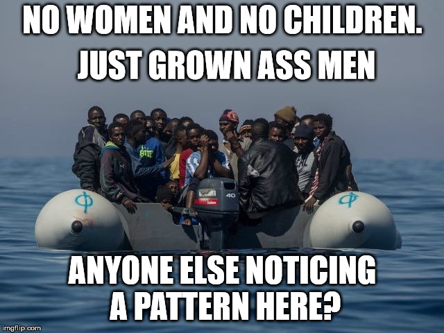 Are they really refugees?  | NO WOMEN AND NO CHILDREN. JUST GROWN ASS MEN; ANYONE ELSE NOTICING A PATTERN HERE? | image tagged in fake refugee crisis,invaders,angry muslim,refugees | made w/ Imgflip meme maker