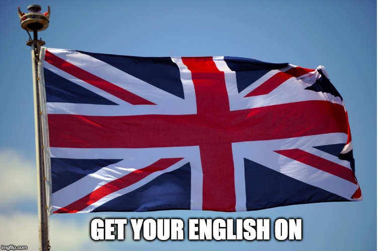 British Flag | GET YOUR ENGLISH ON | image tagged in british flag | made w/ Imgflip meme maker