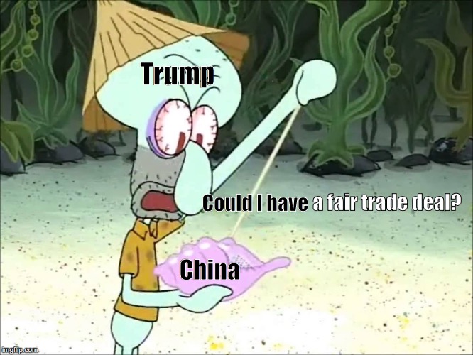 p o l i t i c s  | Trump; Could I have; a fair trade deal? China | image tagged in donald trump,spongebob,squidward,china,politics | made w/ Imgflip meme maker