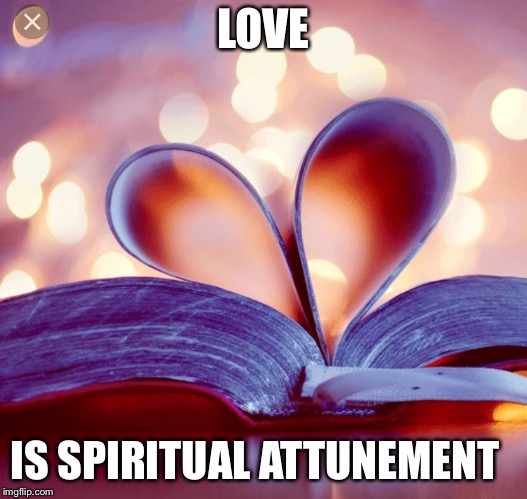 LOVE; IS SPIRITUAL ATTUNEMENT | image tagged in love | made w/ Imgflip meme maker