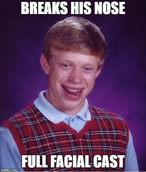 Bad Luck Brian Meme | BREAKS HIS NOSE FULL FACIAL CAST | image tagged in memes,bad luck brian | made w/ Imgflip meme maker