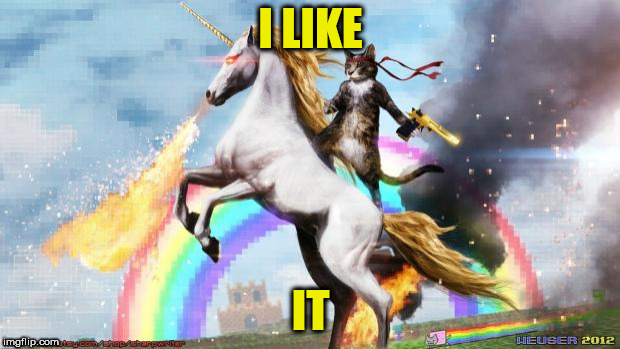 Epic Rainbow Unicorn Cat | I LIKE IT | image tagged in epic rainbow unicorn cat | made w/ Imgflip meme maker