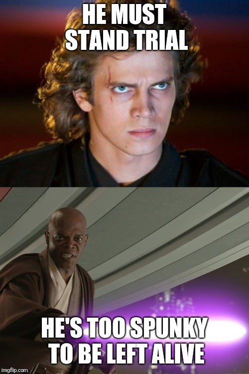 HE MUST STAND TRIAL; HE'S TOO SPUNKY TO BE LEFT ALIVE | made w/ Imgflip meme maker