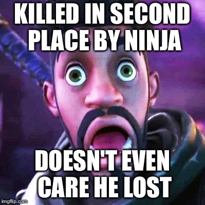 Fortnite is were dreams come true | KILLED IN SECOND PLACE BY NINJA; DOESN'T EVEN CARE HE LOST | image tagged in fortnite | made w/ Imgflip meme maker