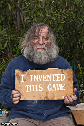 Blak Homeless Sign | I INVENTED THIS GAME | image tagged in blak homeless sign | made w/ Imgflip meme maker