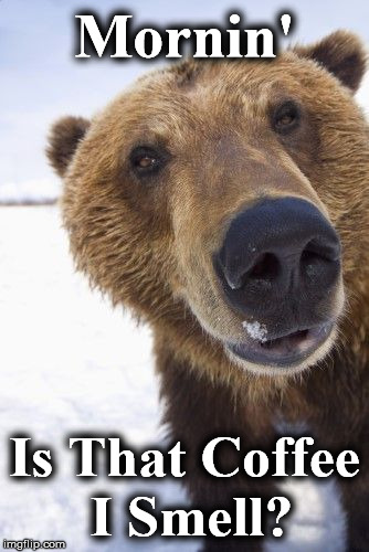 Mornin'; Is That Coffee I Smell? | image tagged in 44 | made w/ Imgflip meme maker