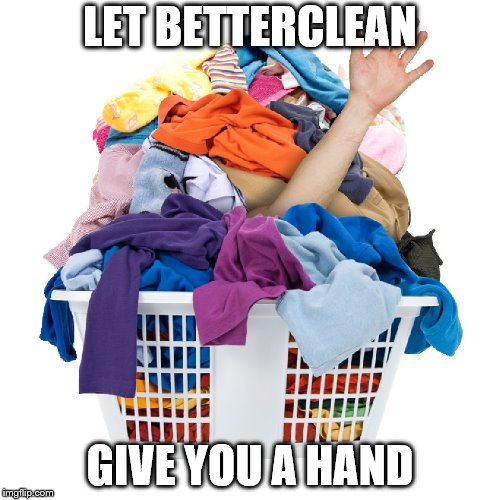 laundry | LET BETTERCLEAN; GIVE YOU A HAND | image tagged in laundry | made w/ Imgflip meme maker