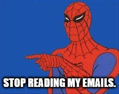 STOP READING MY EMAILS. | made w/ Imgflip meme maker