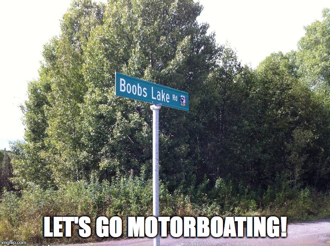 LET'S GO MOTORBOATING! | image tagged in funny,summer time | made w/ Imgflip meme maker