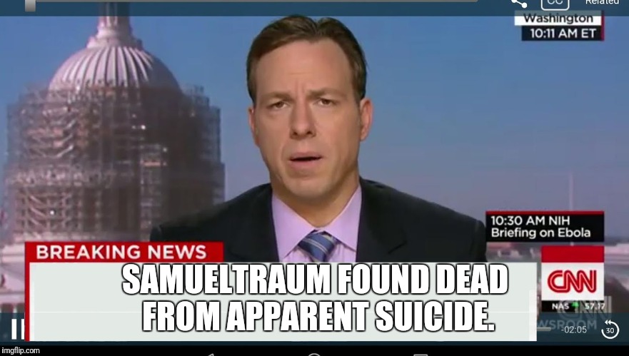 cnn breaking news template | SAMUELTRAUM FOUND DEAD FROM APPARENT SUICIDE. | image tagged in cnn breaking news template | made w/ Imgflip meme maker