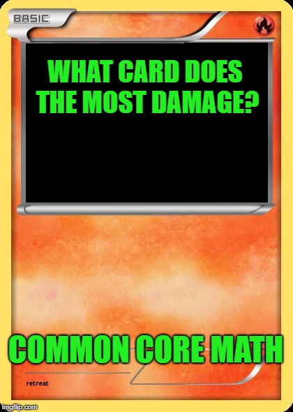 Blank Pokemon Card | WHAT CARD DOES THE MOST DAMAGE? COMMON CORE MATH | image tagged in blank pokemon card | made w/ Imgflip meme maker