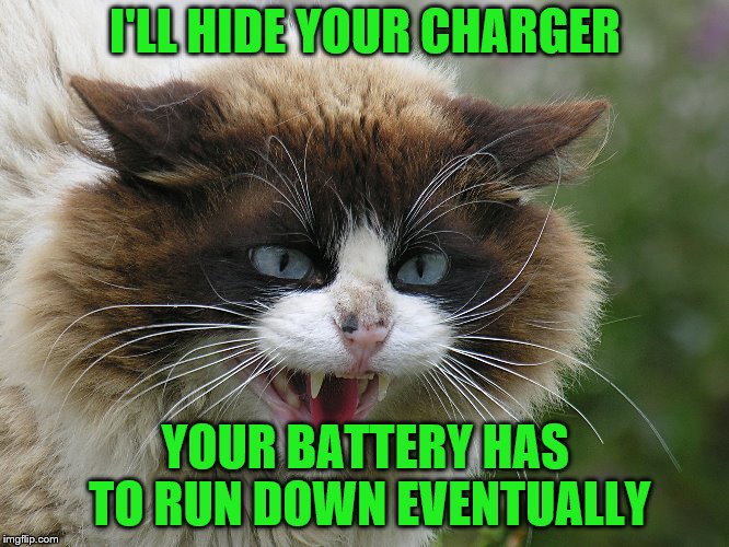 I'LL HIDE YOUR CHARGER YOUR BATTERY HAS TO RUN DOWN EVENTUALLY | made w/ Imgflip meme maker