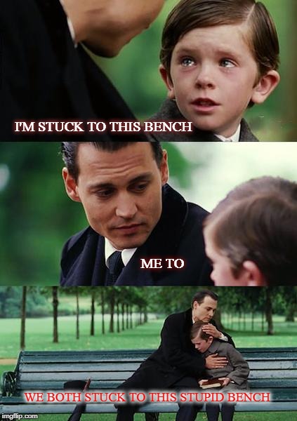 Finding Neverland | I'M STUCK TO THIS BENCH; ME TO; WE BOTH STUCK TO THIS STUPID BENCH | image tagged in memes,finding neverland,funny,johnny depp | made w/ Imgflip meme maker
