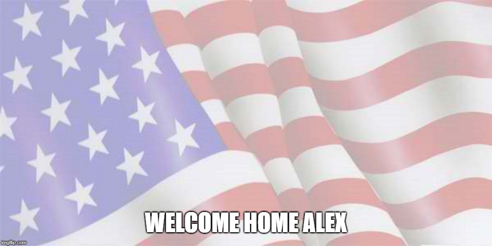 Faded American Flag | WELCOME HOME ALEX | image tagged in faded american flag | made w/ Imgflip meme maker