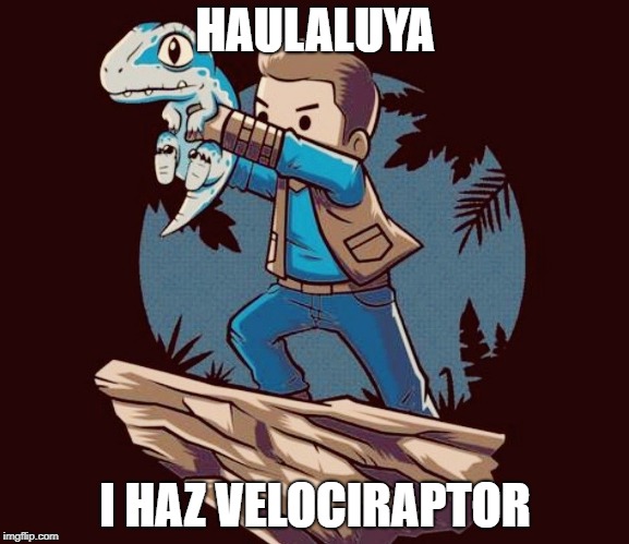 HAULALUYA; I HAZ VELOCIRAPTOR | made w/ Imgflip meme maker