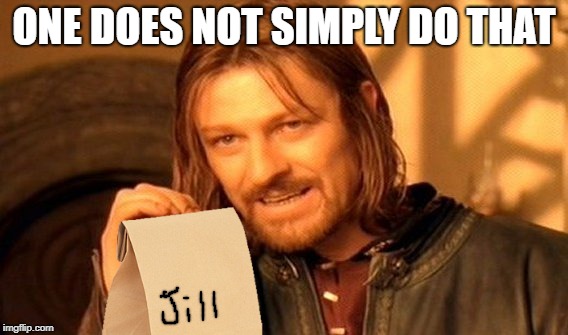 One Does Not Simply Meme | ONE DOES NOT SIMPLY DO THAT | image tagged in memes,one does not simply | made w/ Imgflip meme maker