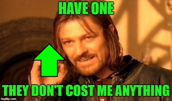 One Does Not Simply Meme | HAVE ONE THEY DON'T COST ME ANYTHING | image tagged in memes,one does not simply | made w/ Imgflip meme maker