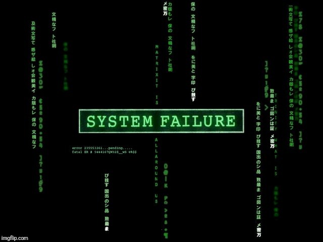 system failure | . | image tagged in system failure | made w/ Imgflip meme maker
