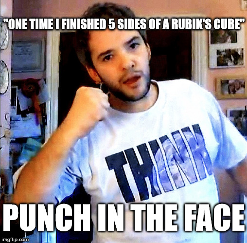 Punch in the Face Phil (Search YouTube user "xxoxia" "The Trilogy Is Complete: Things Cubers Hate" for more info on this meme | "ONE TIME I FINISHED 5 SIDES OF A RUBIK'S CUBE"; PUNCH IN THE FACE | image tagged in punch in the face phil,rubik's cube,rubik cube,rubiks cube | made w/ Imgflip meme maker