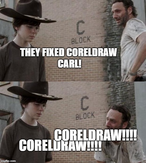 Rick and Carl Meme | THEY FIXED CORELDRAW CARL! CORELDRAW!!!! CORELDRAW!!!! | image tagged in memes,rick and carl | made w/ Imgflip meme maker