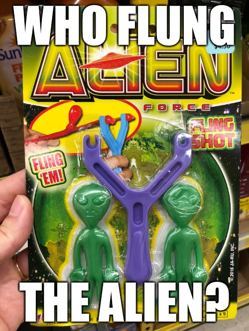 WHO FLUNG; THE ALIEN? | image tagged in memes,ancient aliens | made w/ Imgflip meme maker