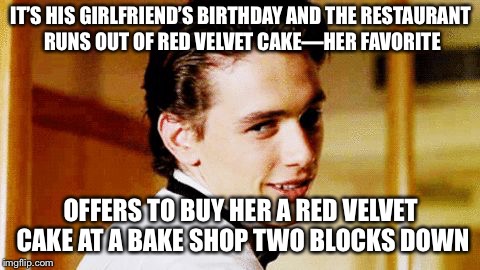 Smooth Move Sam | IT’S HIS GIRLFRIEND’S BIRTHDAY AND THE RESTAURANT RUNS OUT OF RED VELVET CAKE—HER FAVORITE; OFFERS TO BUY HER A RED VELVET CAKE AT A BAKE SHOP TWO BLOCKS DOWN | image tagged in smooth move sam | made w/ Imgflip meme maker