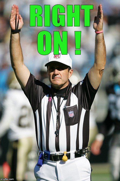 TOUCHDOWN! | RIGHT ON ! | image tagged in touchdown | made w/ Imgflip meme maker