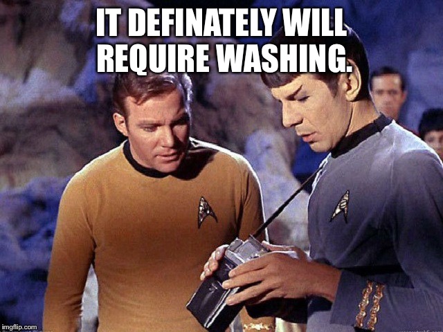 Kirk spock scanerch | IT DEFINATELY WILL REQUIRE WASHING. | image tagged in kirk spock scanerch | made w/ Imgflip meme maker