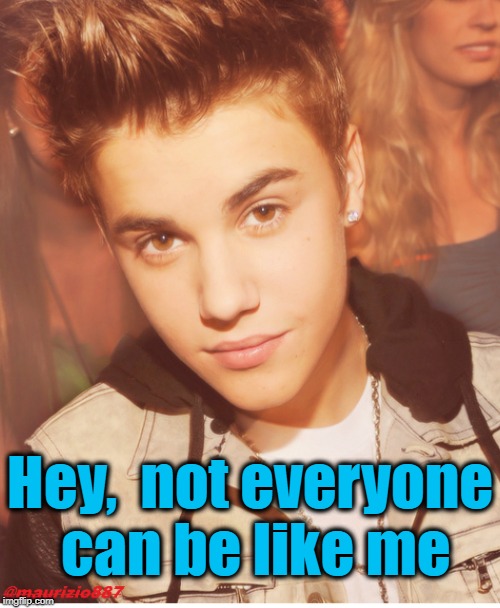 Hey,  not everyone can be like me | made w/ Imgflip meme maker