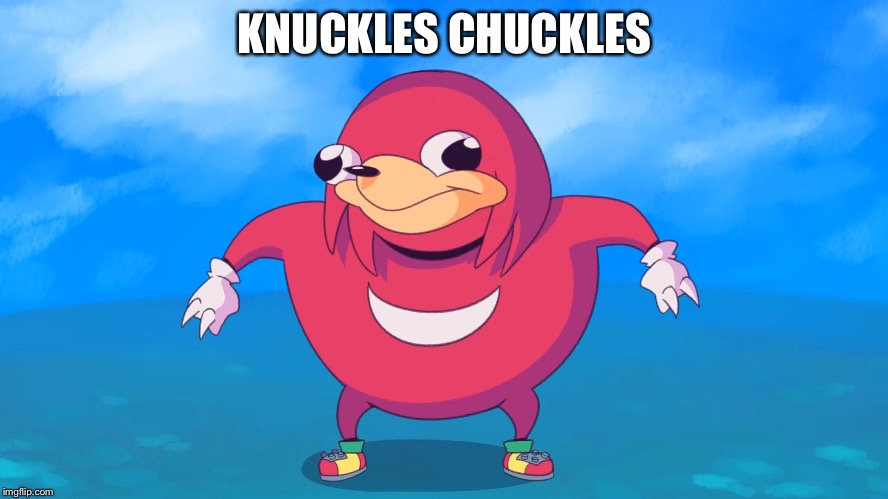 Uganda Knuckles | KNUCKLES CHUCKLES | image tagged in uganda knuckles | made w/ Imgflip meme maker