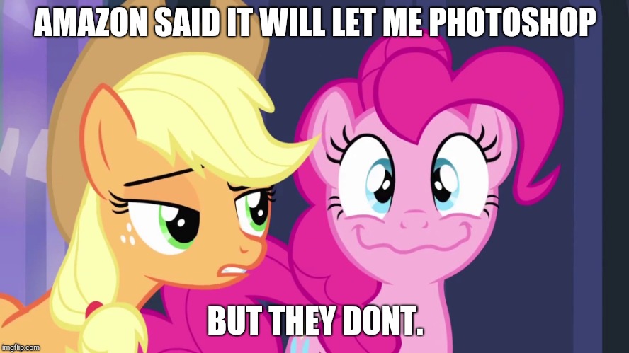 New template - "But They Dont" | AMAZON SAID IT WILL LET ME PHOTOSHOP; BUT THEY DONT. | image tagged in but they dont,mlp | made w/ Imgflip meme maker
