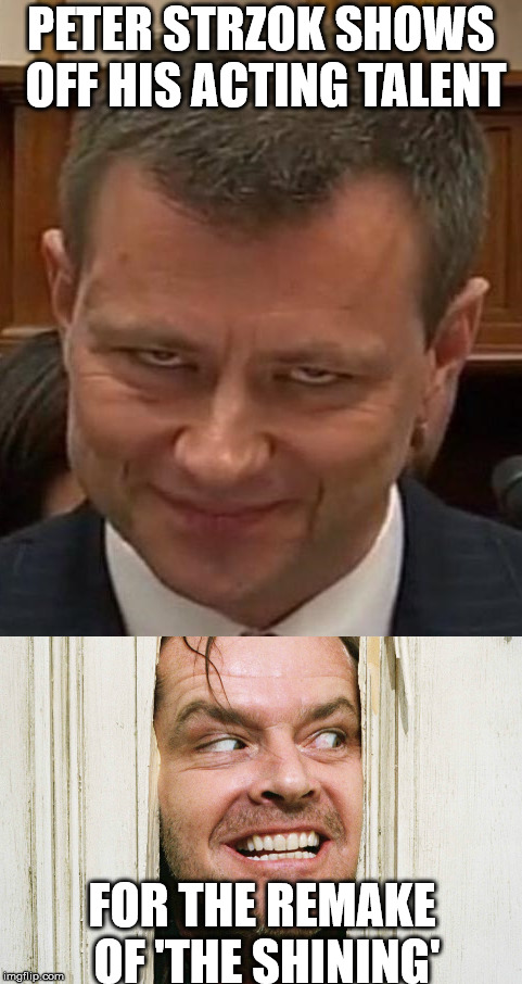 PETER STRZOK SHOWS OFF HIS ACTING TALENT; FOR THE REMAKE OF 'THE SHINING' | made w/ Imgflip meme maker