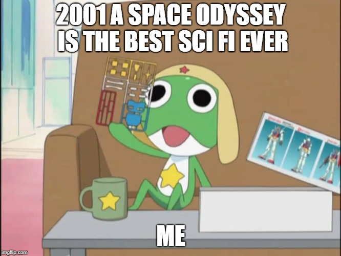 Sgt Frog | 2001 A SPACE ODYSSEY IS THE BEST SCI FI EVER; ME | image tagged in sgt frog,memes,anime,sci fi,sci-fi | made w/ Imgflip meme maker
