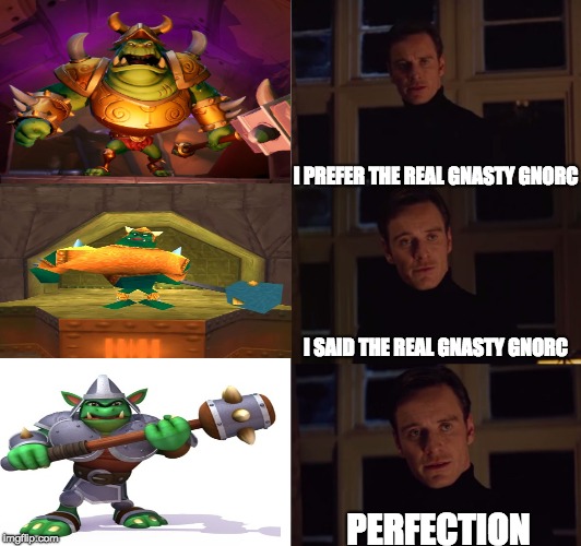 The REAL Gnasty Gnorc | I PREFER THE REAL GNASTY GNORC; I SAID THE REAL GNASTY GNORC; PERFECTION | image tagged in perfection,spyrothedragon,reignitedtrilogy,spyroreignitedtrilogy | made w/ Imgflip meme maker