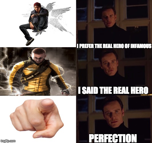 The REAL hero of inFAMOUS | I PREFER THE REAL HERO OF INFAMOUS; I SAID THE REAL HERO; PERFECTION | image tagged in perfection,delsinrowe,infamous,infamoussecondson,colemacgrath,meme | made w/ Imgflip meme maker