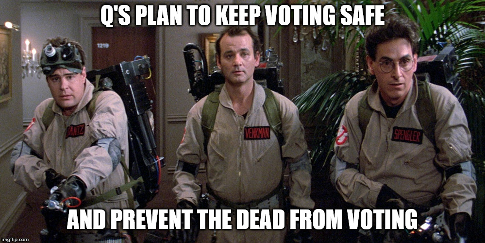 Q'S PLAN TO KEEP VOTING SAFE; AND PREVENT THE DEAD FROM VOTING | made w/ Imgflip meme maker