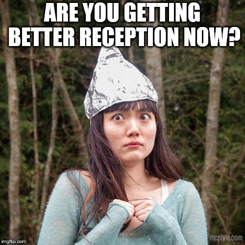 ARE YOU GETTING BETTER RECEPTION NOW? | made w/ Imgflip meme maker